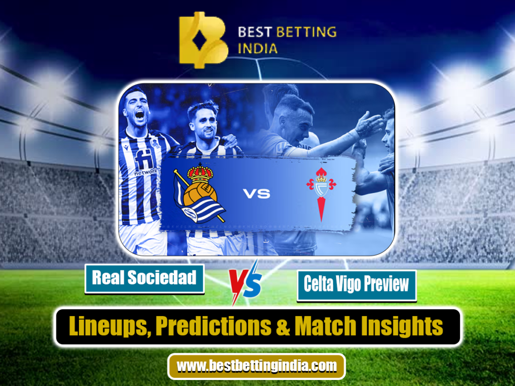 Real Sociedad vs Celta Vigo Preview: Lineups, Predictions & Match Insights