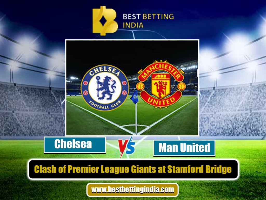 Chelsea vs Man United: Clash of Premier League Giants at Stamford Bridge