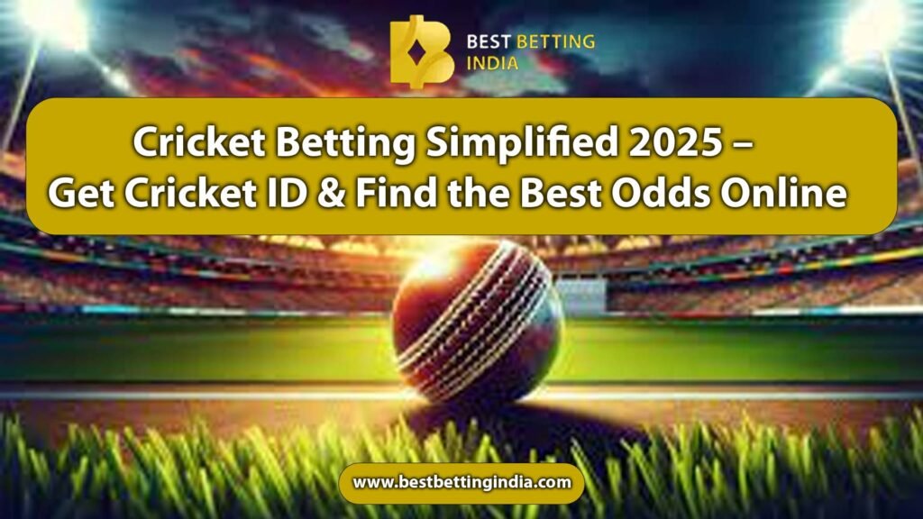Cricket Betting Simplified 2025 – Get Cricket ID & Find the Best Odds Online