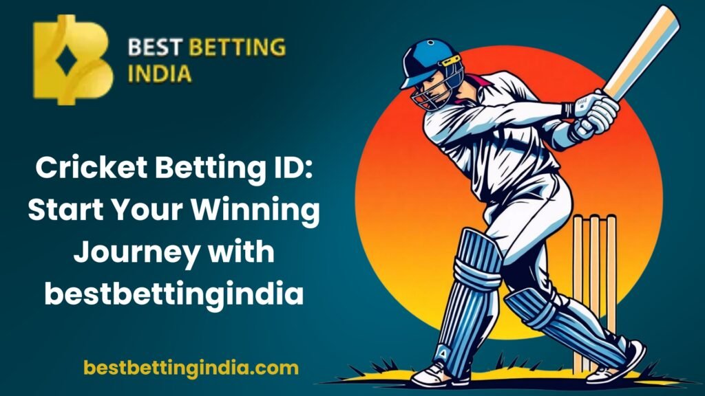 Cricket Betting ID: Start Your Winning Journey with bestbettingindia