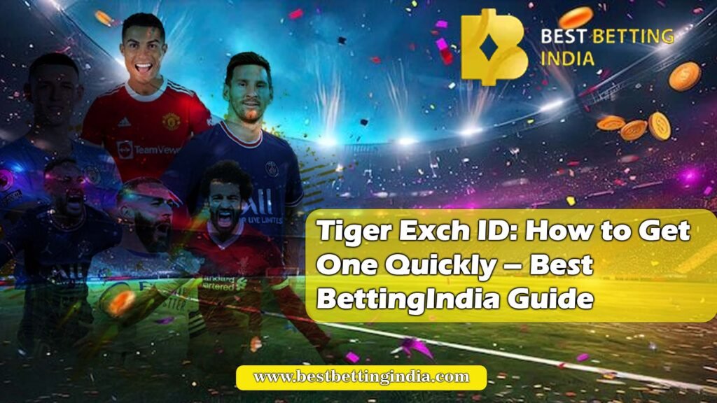 Tiger Exch ID: How to Get One Quickly – BestBettingIndia Guide